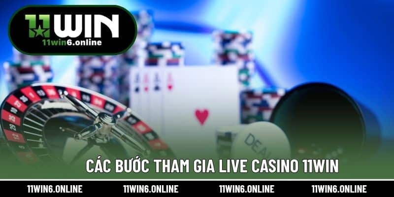 Các bước tham gia Live Casino 11WIN