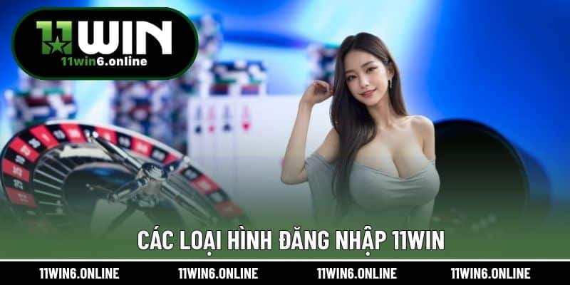 Các loại hình đăng nhập 11WIN