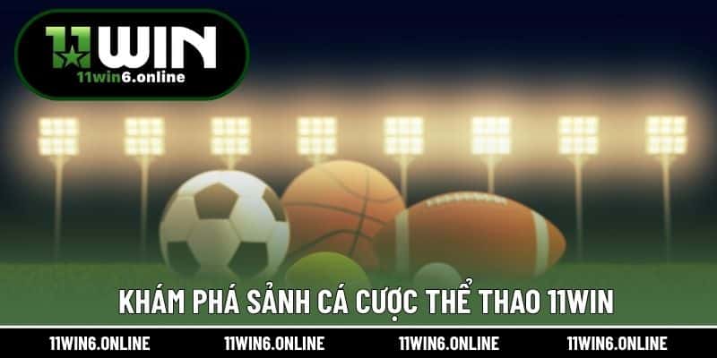 Khám phá sảnh cá cược thể thao 11WIN