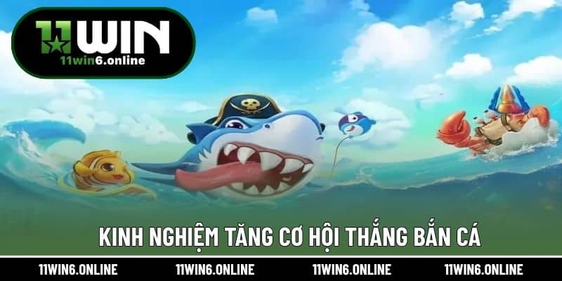 Kinh nghiệm tăng cơ hội thắng bắn cá