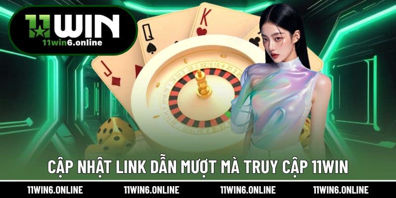 Cập nhật link dẫn mượt mà truy cập 11WIN