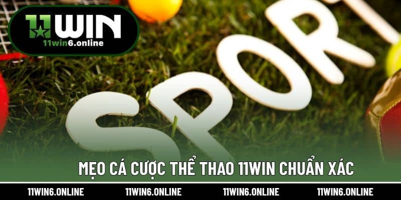 Mẹo cá cược thể thao 11WIN chuẩn xác