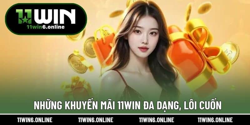 Những khuyến mãi 11WIN đa dạng, lôi cuốn
