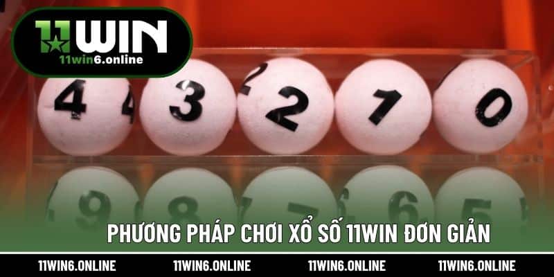 Phương pháp chơi xổ số 11WIN đơn giản