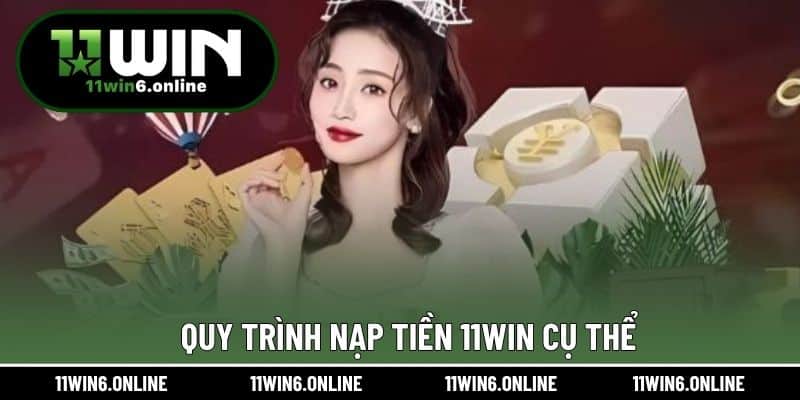 Quy trình nạp tiền 11WIN cụ thể
